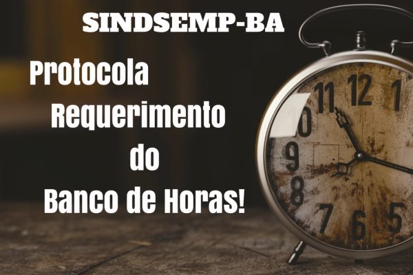 SINDSEMP-BA protocola requerimento do Banco de Horas.
