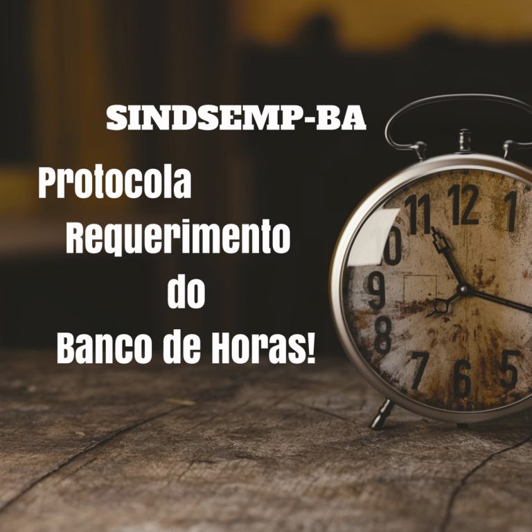 SINDSEMP-BA protocola requerimento do Banco de Horas.