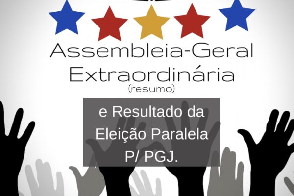Resumo da Assembleia-Geral e Resultado da Eleição (Paralela) para PGJ.