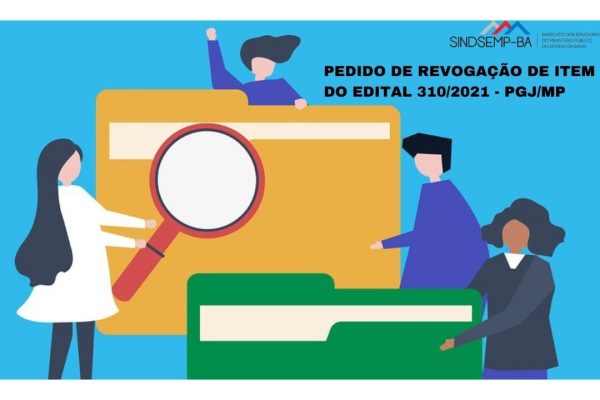 SINDSEMP-BA pede a revogação da alínea d, do Item 1, do Edital nº 310/2021 – PGJ/MP