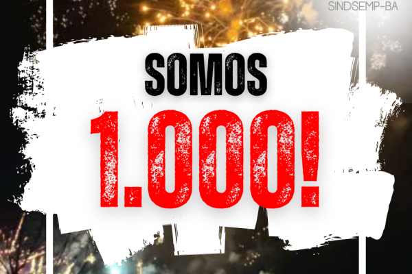 SOMOS 1000: SINDSEMP-BA alcança 1.000 filiados!